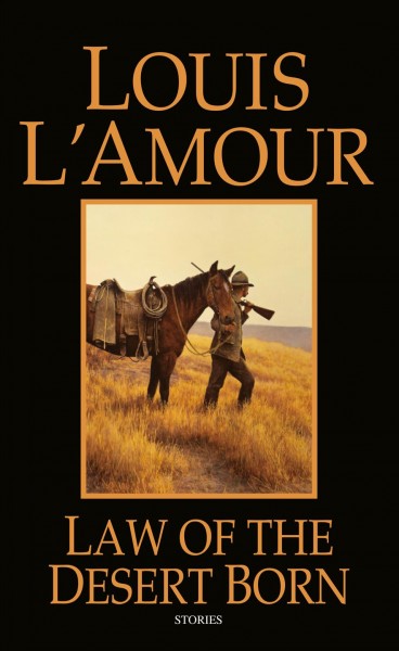 Law of the desert born : stories / Louis L'Amour.