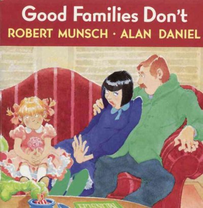 Good families don't / Robert Munsch ; art by Alan Daniel.
