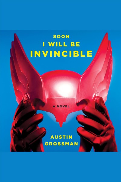 Soon I will be invincible [electronic resource] / Austin Grossman.