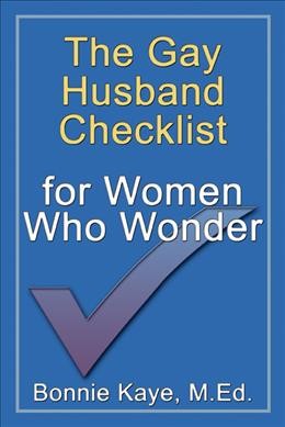 The gay husband checklist for women who wonder [electronic resource] / by Bonnie Kaye.