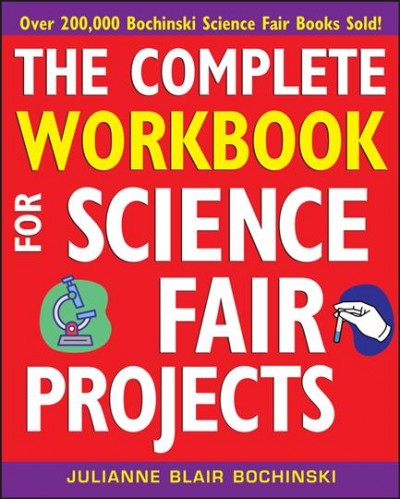 The complete workbook for science fair projects [electronic resource] / Julianne Blair Bochinski.