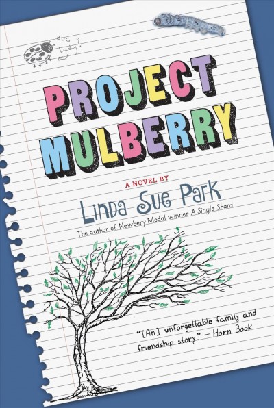 Project Mulberry [electronic resource] : a novel / by Linda Sue Park.