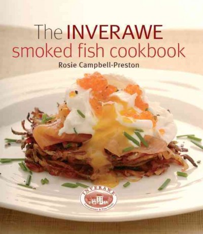 Inverawe smoked fish cookbook [electronic resource] / Rosie Campbell-Preston.