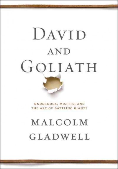 David and Goliath : The Triumph of the Underdog / Malcolm Gladwell.