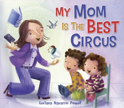 My mom is the best circus [electronic resource] / Luciana Navarro Powell.