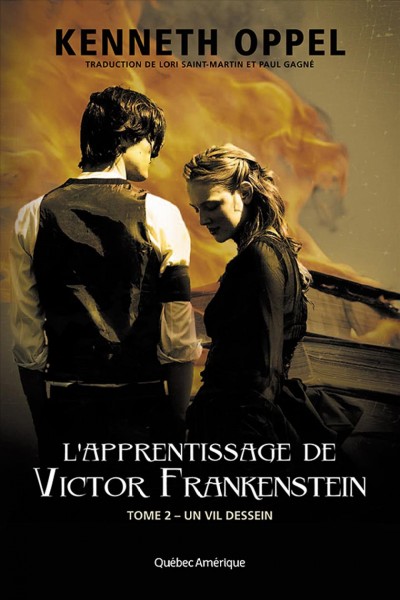 L'apprentissage de Victor Frankenstein. Tome 2, Un vil dessein / Kenneth Oppel ; traduction de Lori Saint-Martine et Paul Gagne.