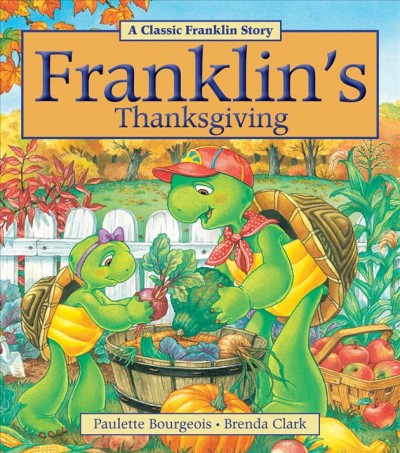 Franklin's Thanksgiving / story based on the characters created by Paulette Bourgeois and Brenda Clark ; illustrated by Brenda Clark ; [story written by Sharon Jennings].