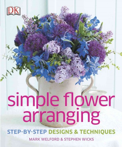 Simple flower arranging / Mark Welford & Stephen Wicks.