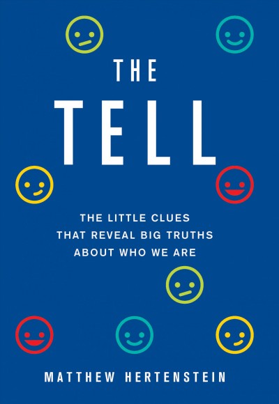 The tell [electronic resource] : the little clues that reveal big truths about who we are / Matthew Hertenstein.