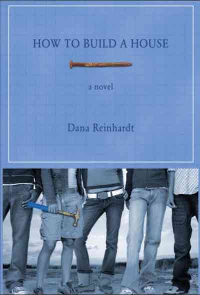 How to build a house [electronic resource] : a novel / by Dana Reinhardt.