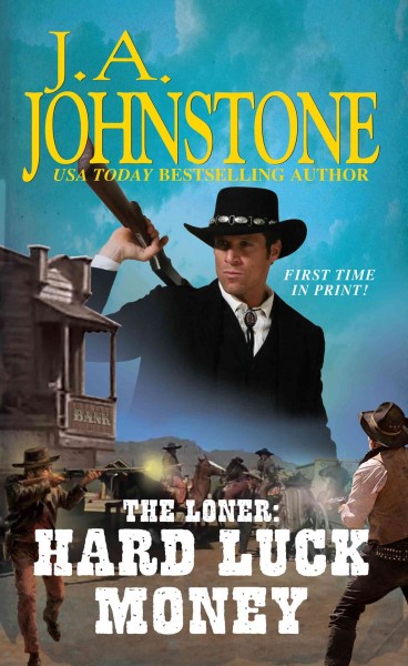 The loner. Hard luck money [electronic resource] / J.A. Johnstone.