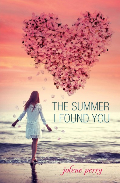 The summer I found you / Jolene Perry .