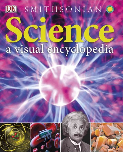 Science : a visual encyclopedia / authors, Chis Woodford, Steve Parker.