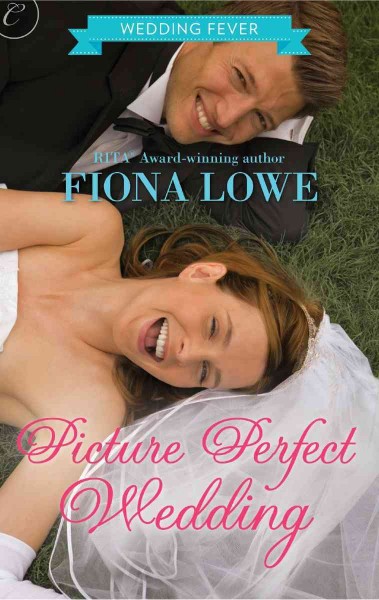 Picture perfect wedding [electronic resource] / Fiona Lowe.