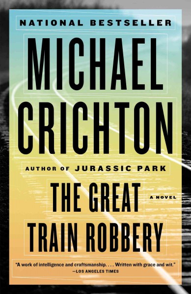 The great train robbery [electronic resource] / Michael Crichton.