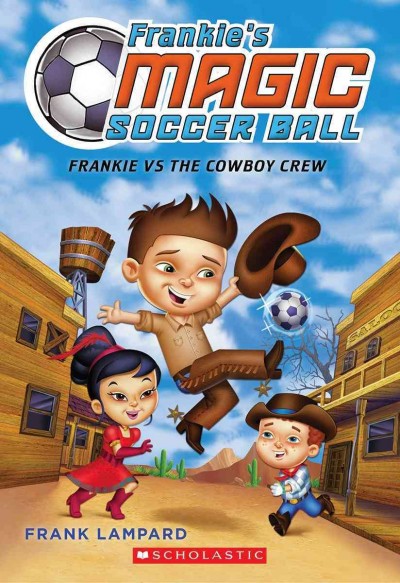 Frankie's magic soccer ball. 3, Frankie vs. the Cowboy's Crew / Frank Lampard.