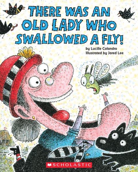 There was an old lady who swallowed a fly / illustrated by Jared Lee