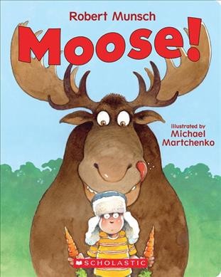 Moose! / Robert Munsch ; illustrated by Michael Martchenko.