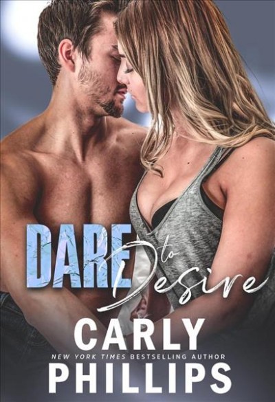 Dare to desire / Carly Phillips.