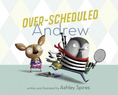 Over-scheduled Andrew / written and illustrated by Ashley Spires.