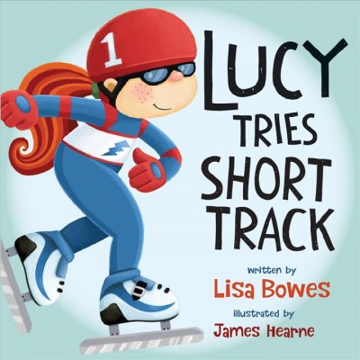 Lucy tries short track / written by Lisa Bowes ; illustrated by James Hearne.