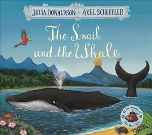 The snail and the whale / written by Julia Donaldson ; illustrated by Axel Scheffler.