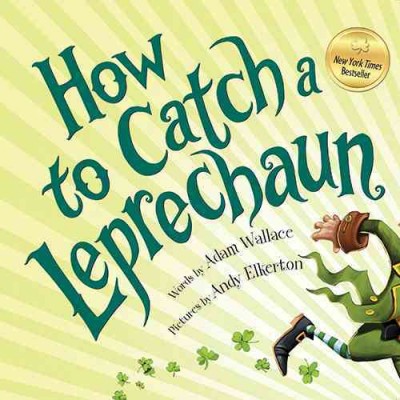 How to catch a leprechaun / Adam Wallace ; illustrations by Andy Elkerton.