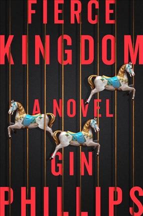 Fierce kingdom : a novel / Gin Phillips.