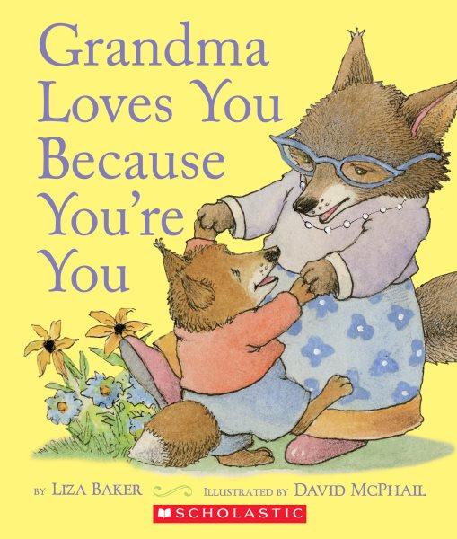 Grandma loves you because you're you / by Liza Baker ; illustrated by David McPhail.