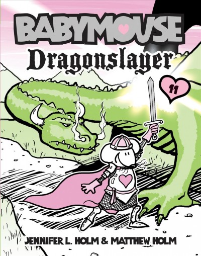 Babymouse #11 [electronic resource] : Dragonslayer. Jennifer L Holm.