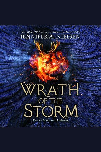 Wrath of the storm [electronic resource] : Mark of the Thief Series, Book 3. Jennifer A Nielsen.