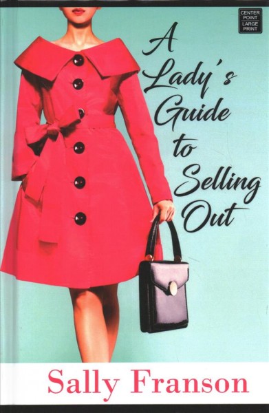 A lady's guide to selling out / Sally Franson.
