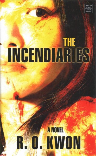The incendiaries / R.O. Kwon.