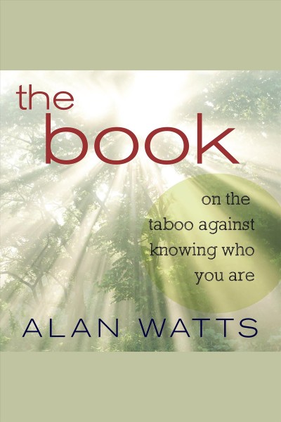 The book [electronic resource] : On the Taboo Against Knowing Who You Are. Alan Watts.