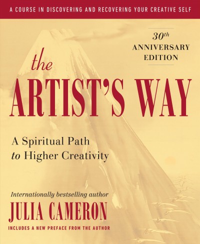 The artist's way : a spiritual path to higher creativity / Julia Cameron ; foreword by Natalie Goldberg.