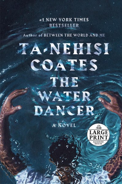 The water dancer : a novel / Ta-Nehisi Coates.