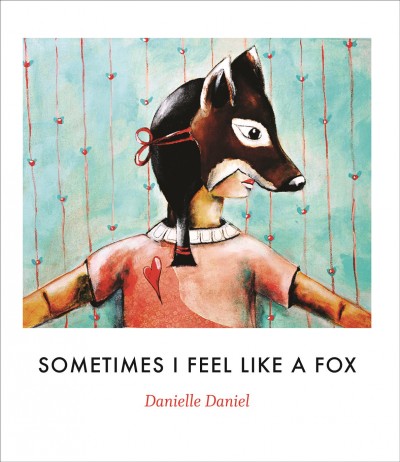 Sometimes i feel like a fox [electronic resource]. Danielle Daniel.