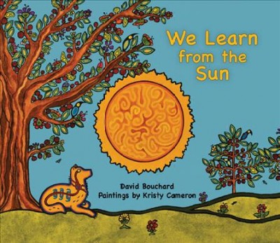 We learn from the Sun / Dave Bouchard ; paintings by Kristy Cameron.