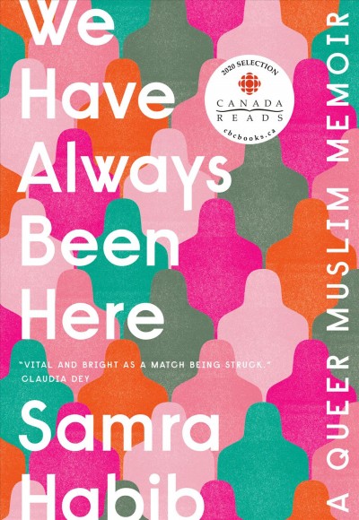 We have always been here : a queer Muslim memoir Samra Habib.