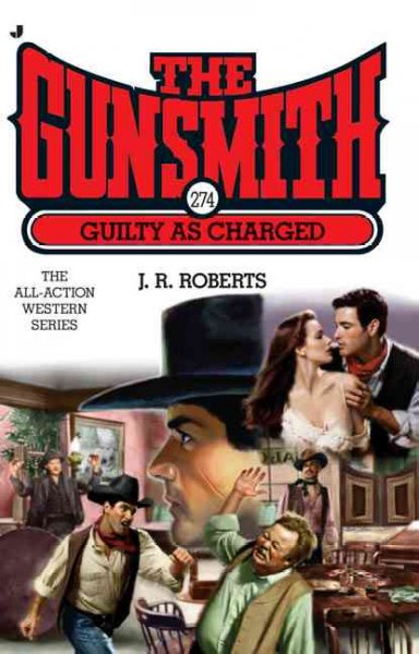 The gunsmith #274 : guilty as charged / J. R. Roberts.