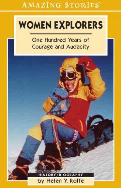 Women explorers : one hundred years of courage and audacity / by Helen Y. Rolfe.