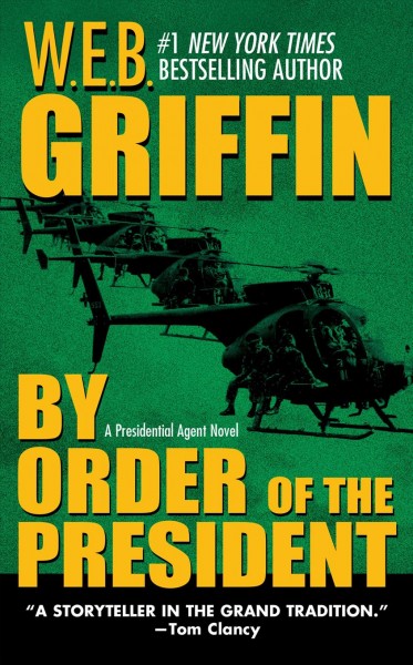 By Order of the President : v. 1 : Presidential Agent / W.E.B. Griffin.