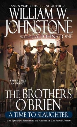 A Time to Slaughter : v. 4 : Brothers O'Brien / William W. Johnstone with J. A. Johnstone.