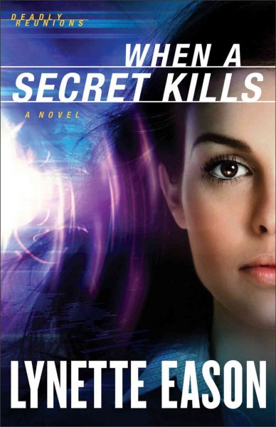 When a Secret Kills : v. 3 : Deadly Reunions / Lynette Eason.