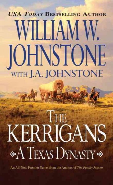A Texas Dynasty : v. 1 : The Kerrigans / William W. Johnstone with J.A. Johnstone.