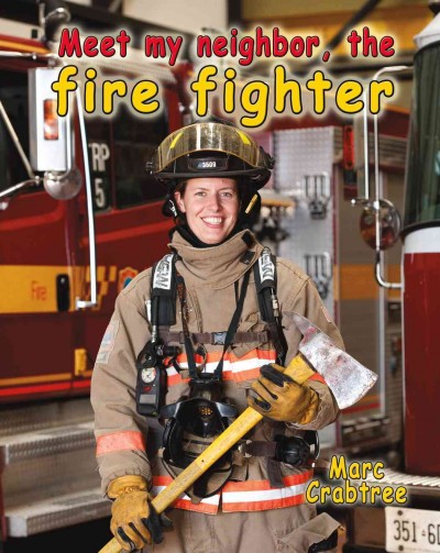 Meet my neighbor, the firefighter / Marc Crabtree, author and photographer.