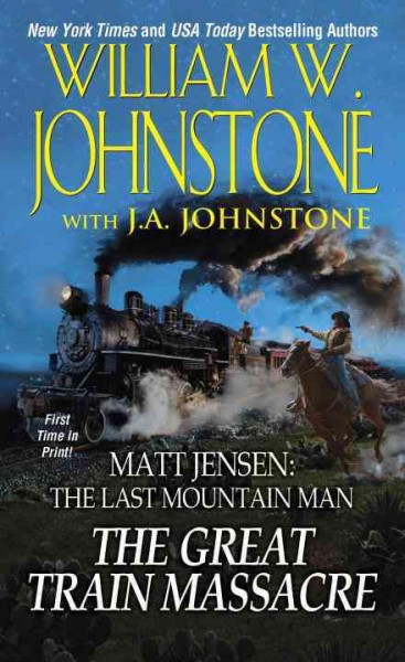The Great Train Massacre : v. 10 : Matt Jensen: The Last Mountain Man / William W. Johnstone with J.A. Johnstone.