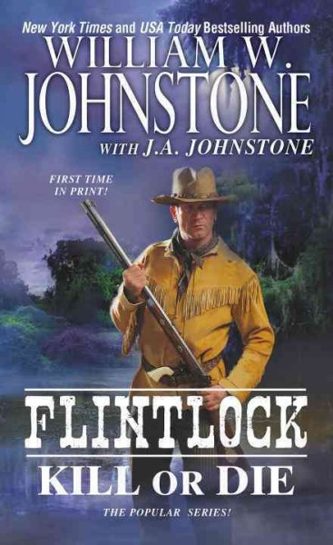 Kill or Die : v. 3 : Flintlock / William W. Johnstone, with J.A. Johnstone.