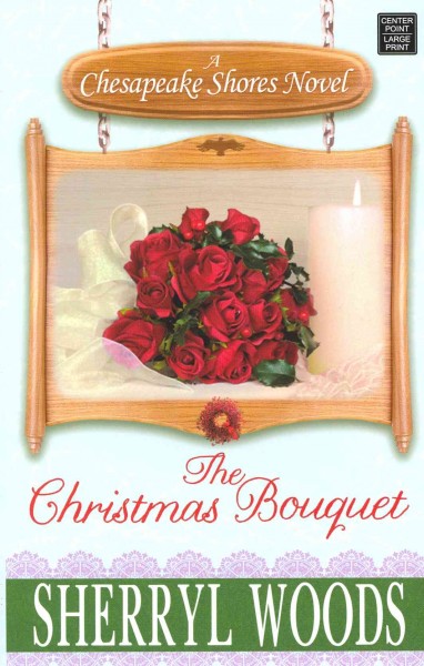 The Christmas Bouquet : v. 11 : Chesapeake Shores / Sherryl Woods.
