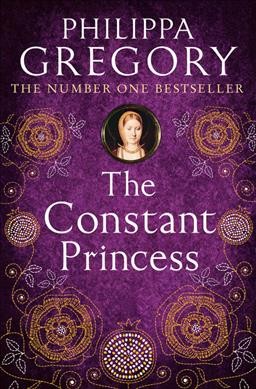The Constant Princess : v. 6 : Plantagenet and Tudor Novels / Philippa Gregory.